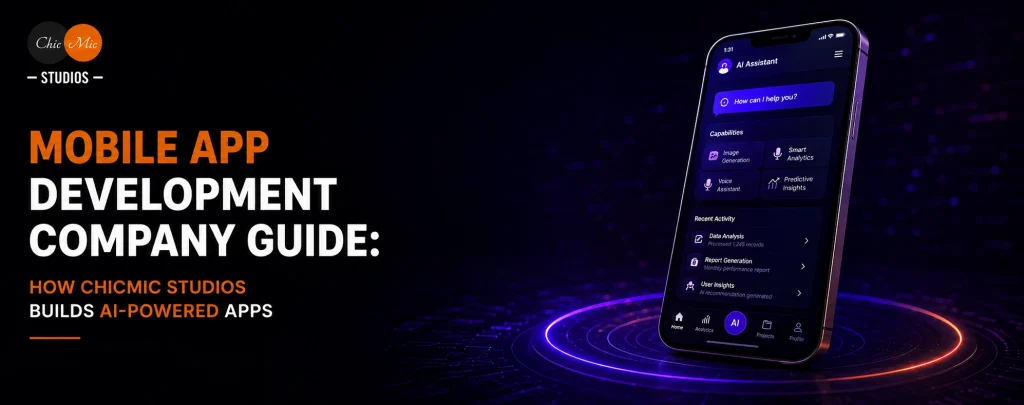 Mobile App Development Company Guide: How ChicMic Studios Builds AI-Powered Apps