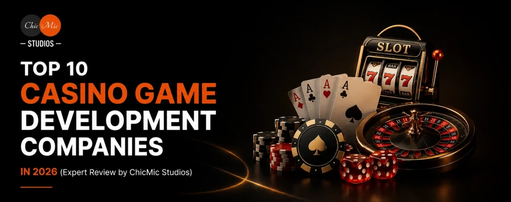 Top 10 Casino Game Development Companies in 2026 (Expert Review by ChicMic Studios)
